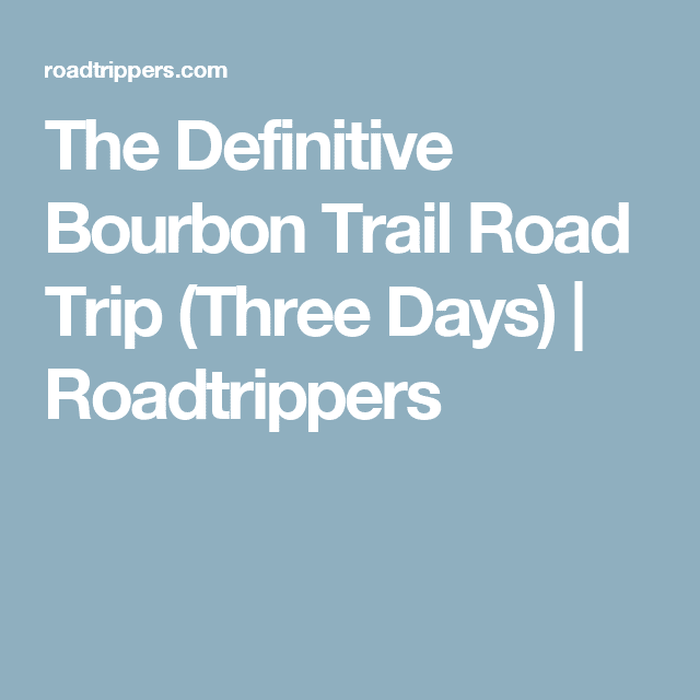 The essential Bourbon Trail road trip...3 days of bourbon, horses, and ...